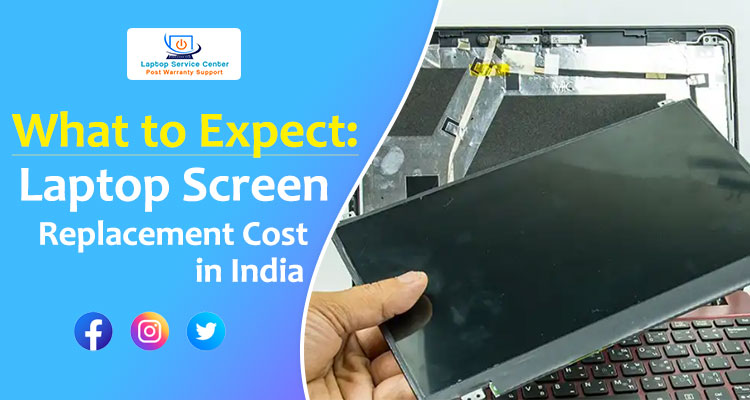 What to Expect: Laptop Screen Replacement Cost in India