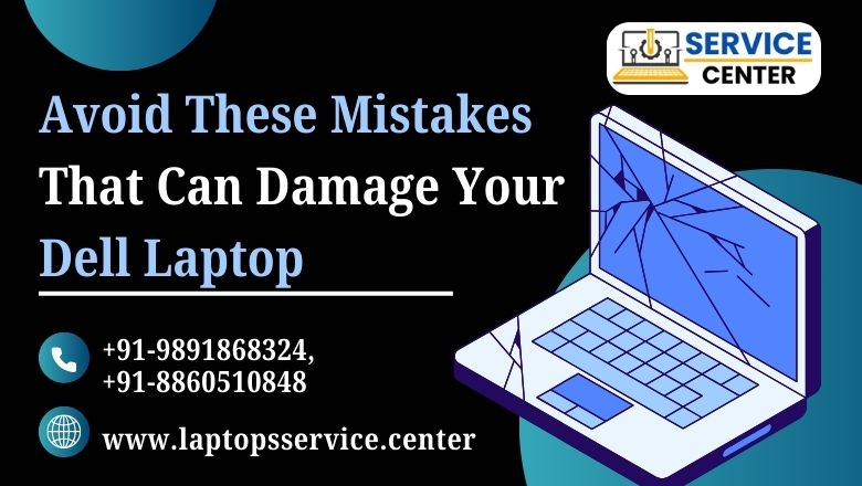 Mistakes That Can Damage Your Dell Laptop