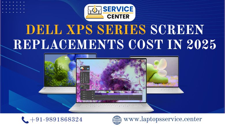 Dell XPS Series Screen Replacements Cost in 2025